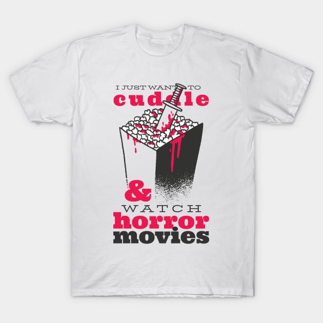 I just want to cuddle & watch horror movies T-Shirt by D.O.A